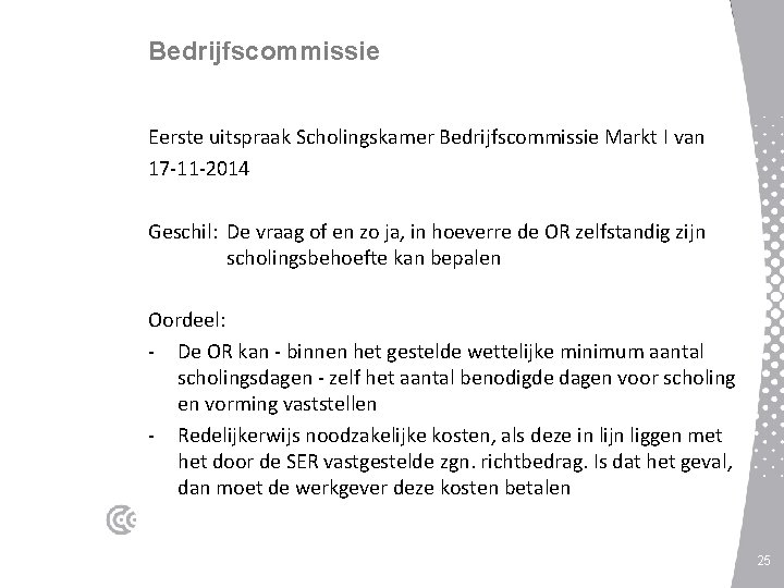 Bedrijfscommissie Eerste uitspraak Scholingskamer Bedrijfscommissie Markt I van 17 -11 -2014 Geschil: De vraag