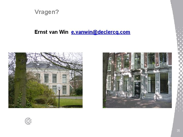 Vragen? Ernst van Win e. vanwin@declercq. com 35 