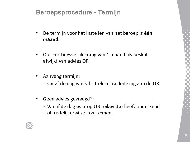 Beroepsprocedure - Termijn • De termijn voor het instellen van het beroep is één