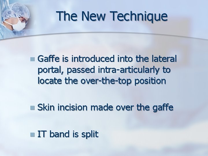 The New Technique n Gaffe is introduced into the lateral portal, passed intra-articularly to