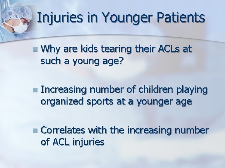 Injuries in Younger Patients n Why are kids tearing their ACLs at such a