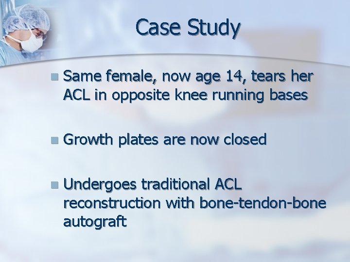 Case Study n Same female, now age 14, tears her ACL in opposite knee