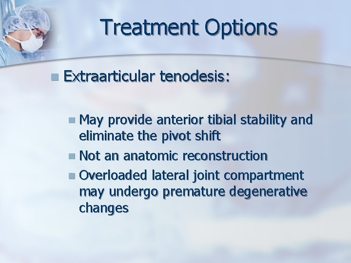 Treatment Options n Extraarticular tenodesis: n May provide anterior tibial stability and eliminate the