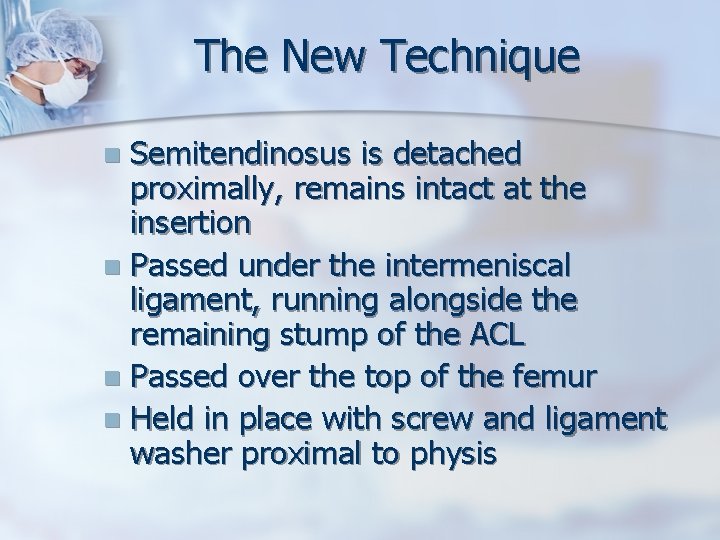 The New Technique Semitendinosus is detached proximally, remains intact at the insertion n Passed