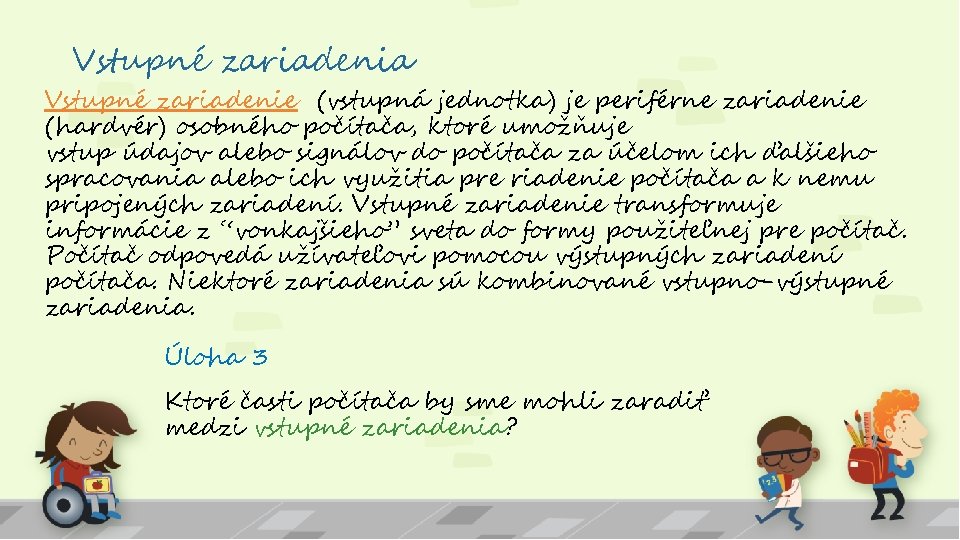 Vstupné zariadenia Vstupné zariadenie (vstupná jednotka) je periférne zariadenie (hardvér) osobného počítača, ktoré umožňuje