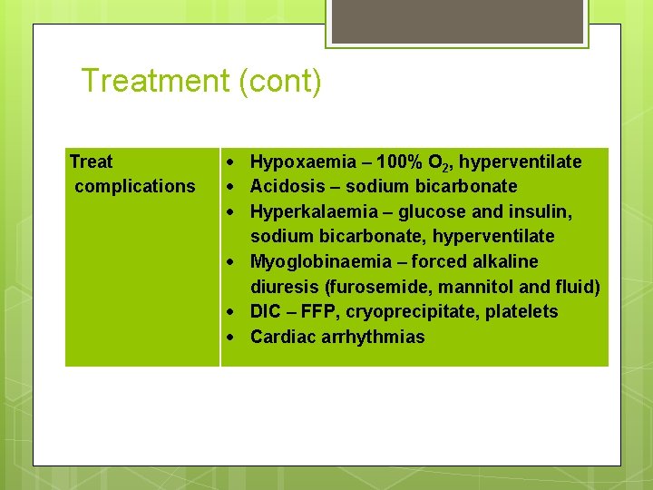Treatment (cont) Treat complications Hypoxaemia – 100% O 2, hyperventilate Acidosis – sodium bicarbonate