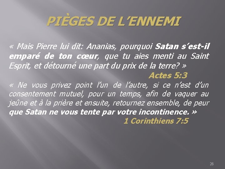 PIÈGES DE L’ENNEMI « Mais Pierre lui dit: Ananias, pourquoi Satan s’est-il emparé de