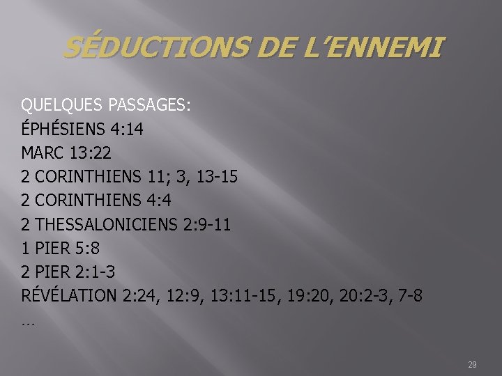 SÉDUCTIONS DE L’ENNEMI QUELQUES PASSAGES: ÉPHÉSIENS 4: 14 MARC 13: 22 2 CORINTHIENS 11;