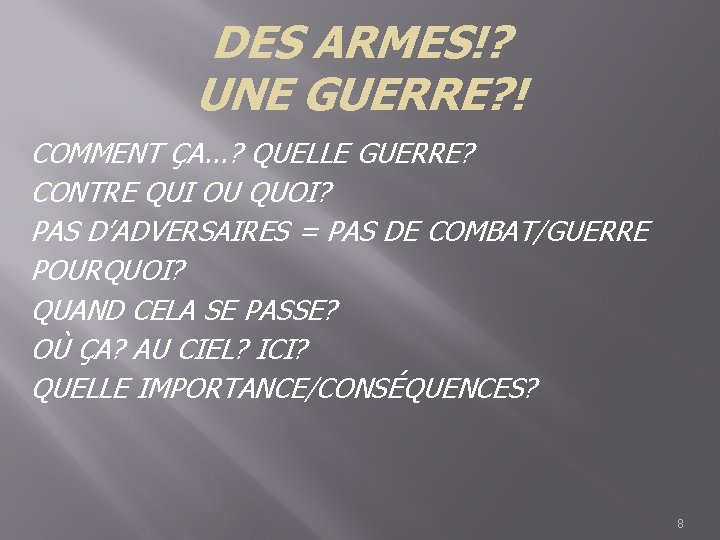 DES ARMES!? UNE GUERRE? ! COMMENT ÇA. . . ? QUELLE GUERRE? CONTRE QUI