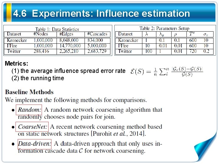 4. 6 Experiments: Influence estimation Metrics: (1) the average influence spread error rate (2)