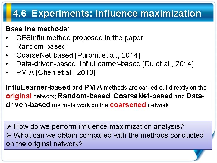 4. 6 Experiments: Influence maximization Baseline methods: • CFSInflu method proposed in the paper