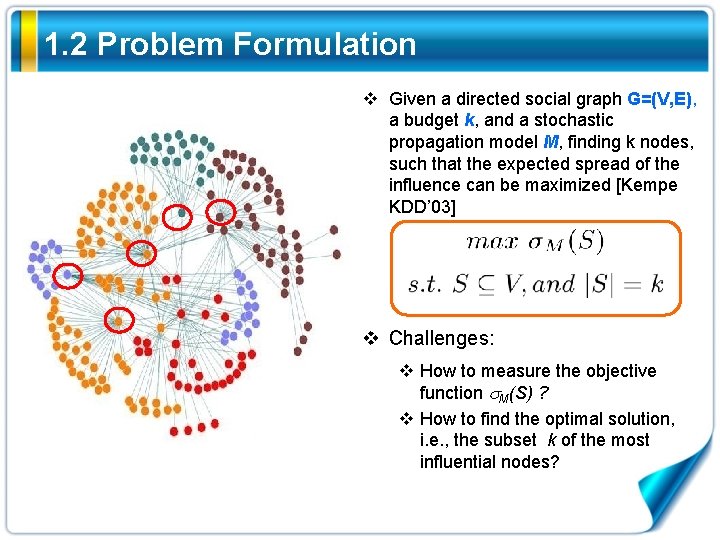 1. 2 Problem Formulation v Given a directed social graph G=(V, E), a budget