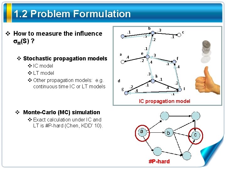 1. 2 Problem Formulation v How to measure the influence M(S) ? v Stochastic