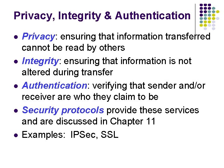 Privacy, Integrity & Authentication Privacy: ensuring that information transferred cannot be read by others