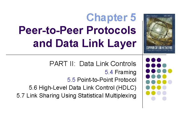 Chapter 5 Peer-to-Peer Protocols and Data Link Layer PART II: Data Link Controls 5.