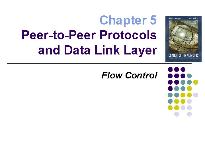 Chapter 5 Peer-to-Peer Protocols and Data Link Layer Flow Control 