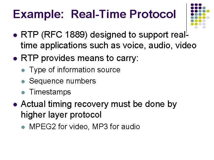 Example: Real-Time Protocol RTP (RFC 1889) designed to support realtime applications such as voice,