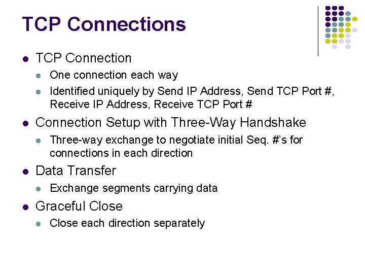 TCP Connections TCP Connection Setup with Three-Way Handshake Three-way exchange to negotiate initial Seq.