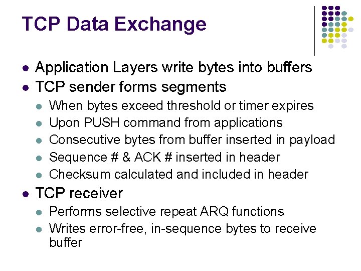 TCP Data Exchange Application Layers write bytes into buffers TCP sender forms segments When