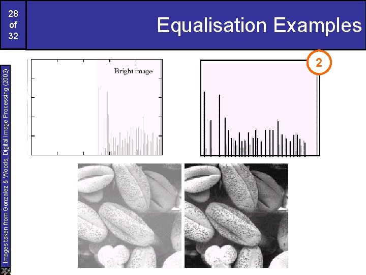 Images taken from Gonzalez & Woods, Digital Image Processing (2002) 28 of 32 Equalisation