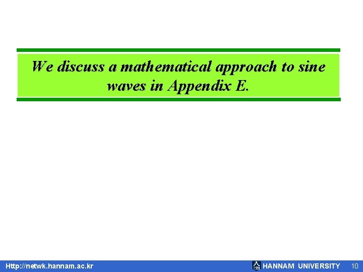 We discuss a mathematical approach to sine waves in Appendix E. Http: //netwk. hannam.