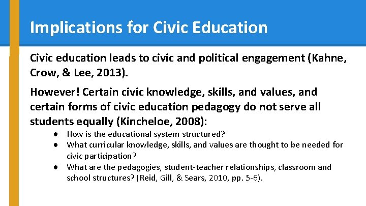 Implications for Civic Education Civic education leads to civic and political engagement (Kahne, Crow,