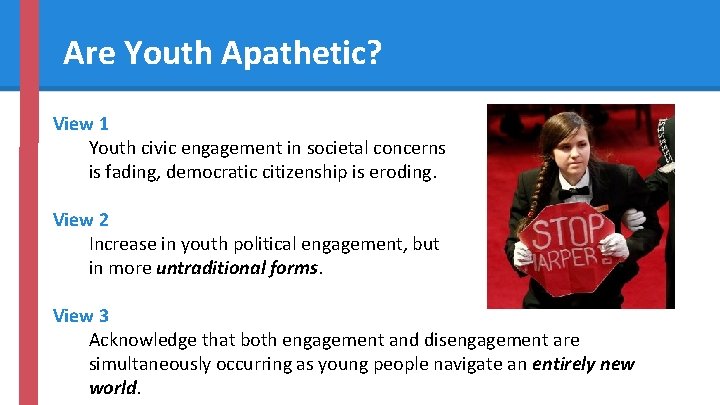 Are Youth Apathetic? View 1 Youth civic engagement in societal concerns is fading, democratic
