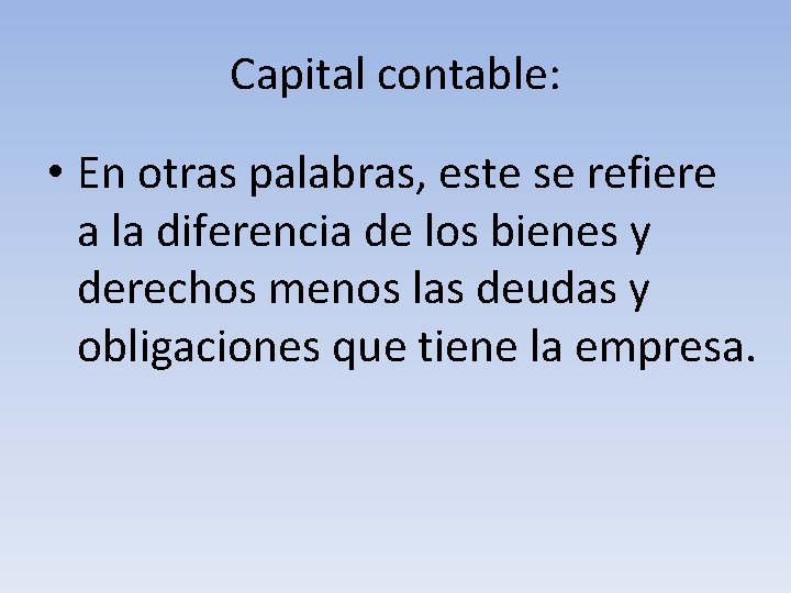 Capital contable: • En otras palabras, este se refiere a la diferencia de los