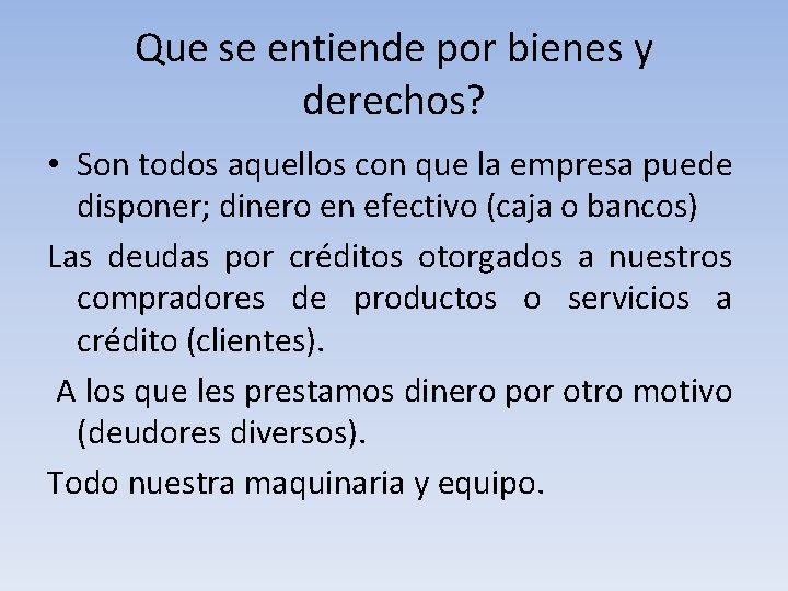 Que se entiende por bienes y derechos? • Son todos aquellos con que la