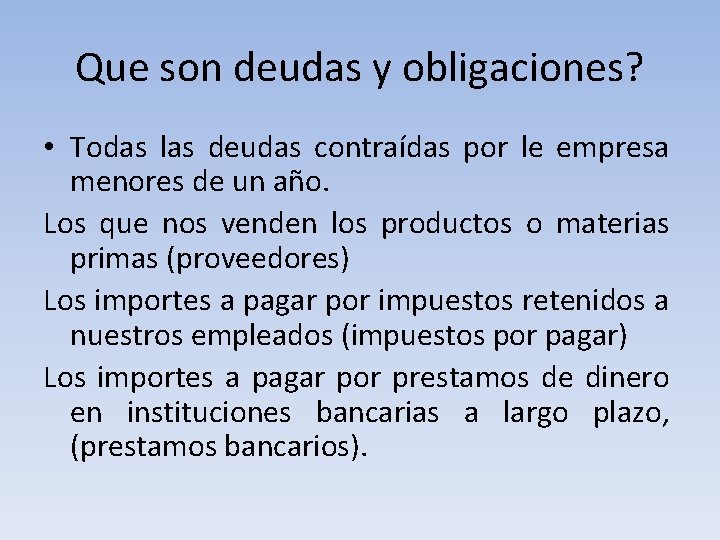 Que son deudas y obligaciones? • Todas las deudas contraídas por le empresa menores