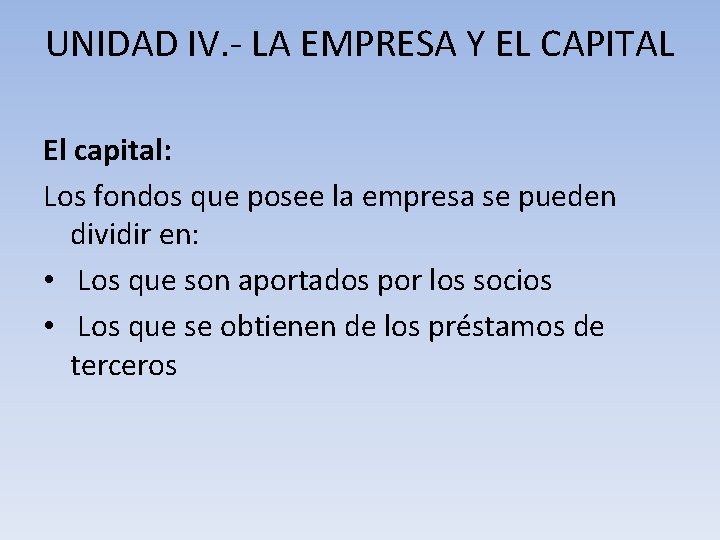 UNIDAD IV. - LA EMPRESA Y EL CAPITAL El capital: Los fondos que posee