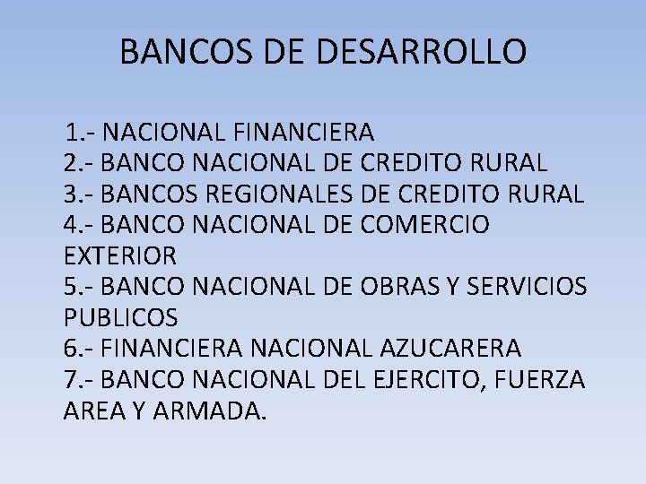 BANCOS DE DESARROLLO 1. - NACIONAL FINANCIERA 2. - BANCO NACIONAL DE CREDITO RURAL