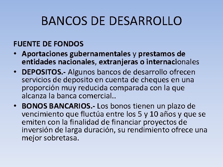 BANCOS DE DESARROLLO FUENTE DE FONDOS • Aportaciones gubernamentales y prestamos de entidades nacionales,