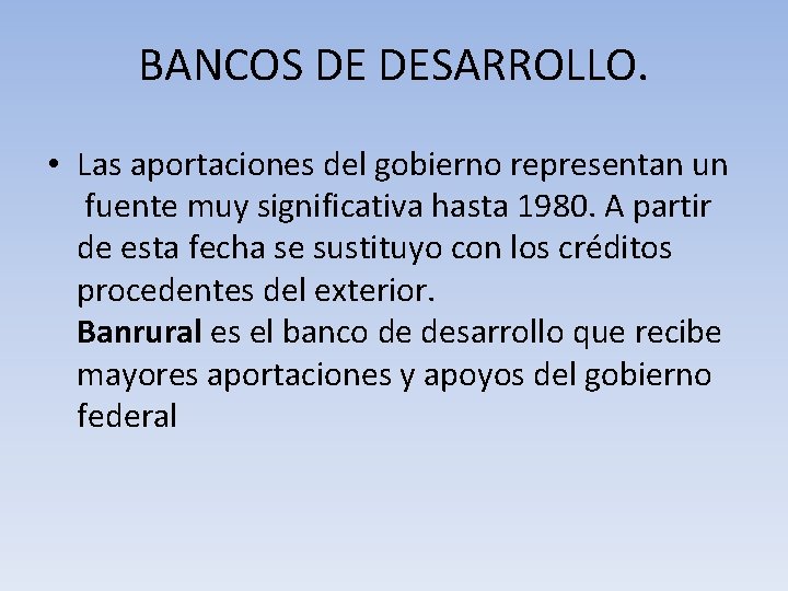 BANCOS DE DESARROLLO. • Las aportaciones del gobierno representan un fuente muy significativa hasta