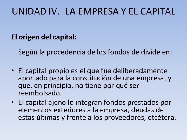 UNIDAD IV. - LA EMPRESA Y EL CAPITAL El origen del capital: Según la