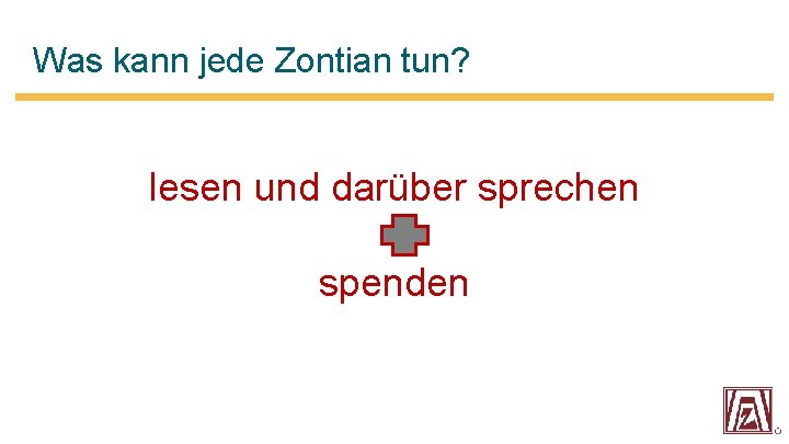  Was kann jede Zontian tun? lesen und darüber sprechen spenden 