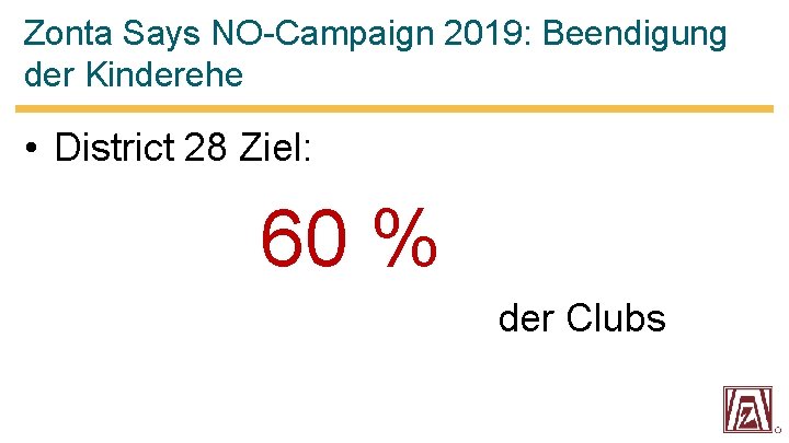 Zonta Says NO-Campaign 2019: Beendigung der Kinderehe • District 28 Ziel: 60 % der