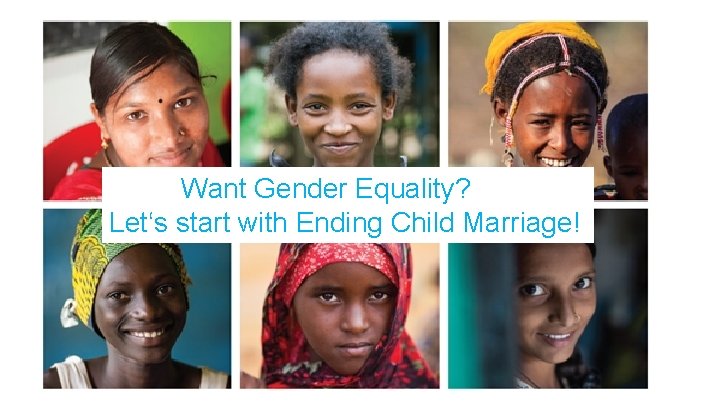 Want Gender Equality? Let‘s start with Ending Child Marriage! 