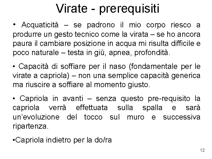 Virate - prerequisiti • Acquaticità – se padrono il mio corpo riesco a produrre