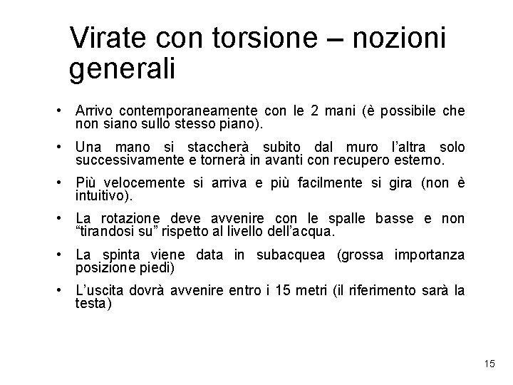 Virate con torsione – nozioni generali • Arrivo contemporaneamente con le 2 mani (è