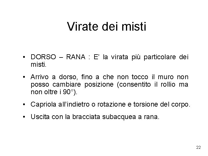Virate dei misti • DORSO – RANA : E’ la virata più particolare dei