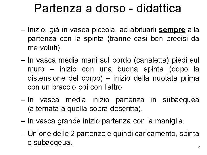 Partenza a dorso - didattica – Inizio, già in vasca piccola, ad abituarli sempre