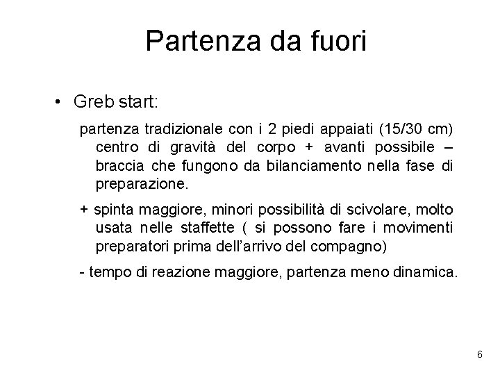 Partenza da fuori • Greb start: partenza tradizionale con i 2 piedi appaiati (15/30