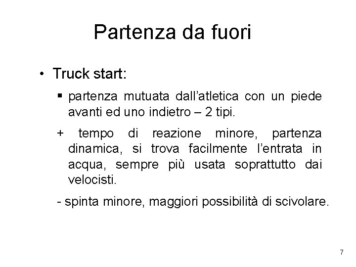 Partenza da fuori • Truck start: § partenza mutuata dall’atletica con un piede avanti