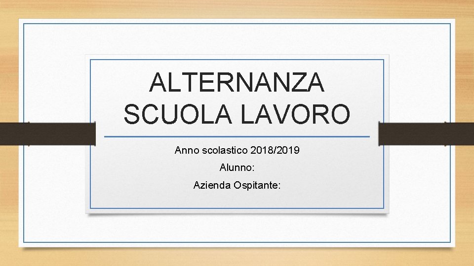 ALTERNANZA SCUOLA LAVORO Anno scolastico 2018/2019 Alunno: Azienda Ospitante: 