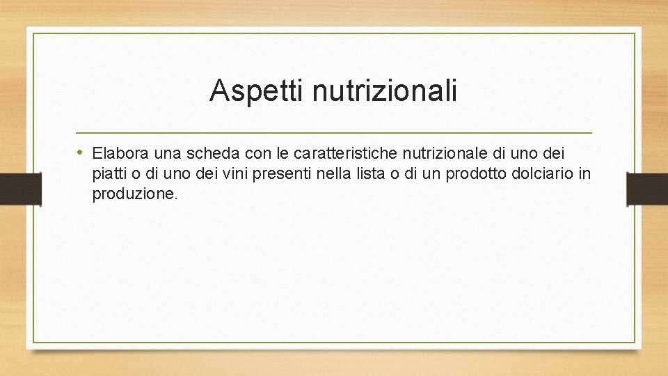 Aspetti nutrizionali • Elabora una scheda con le caratteristiche nutrizionale di uno dei piatti