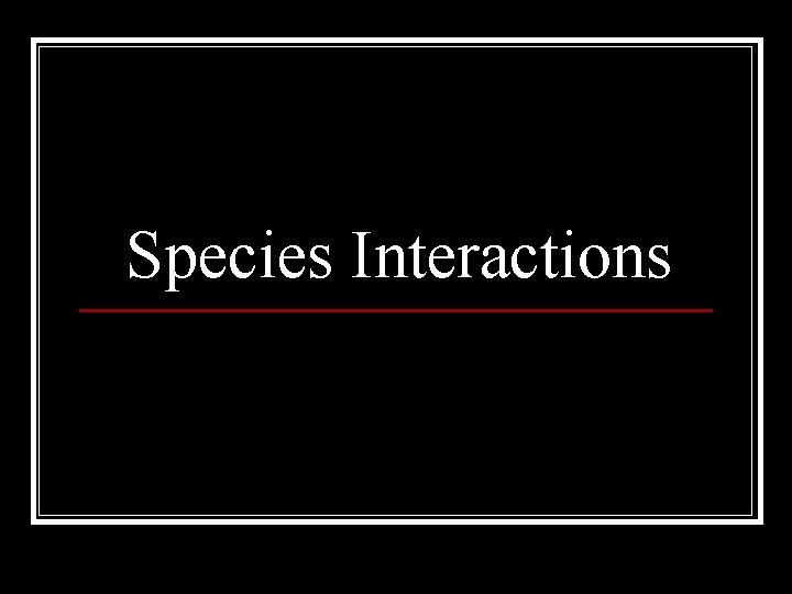Species Interactions Species Interactions