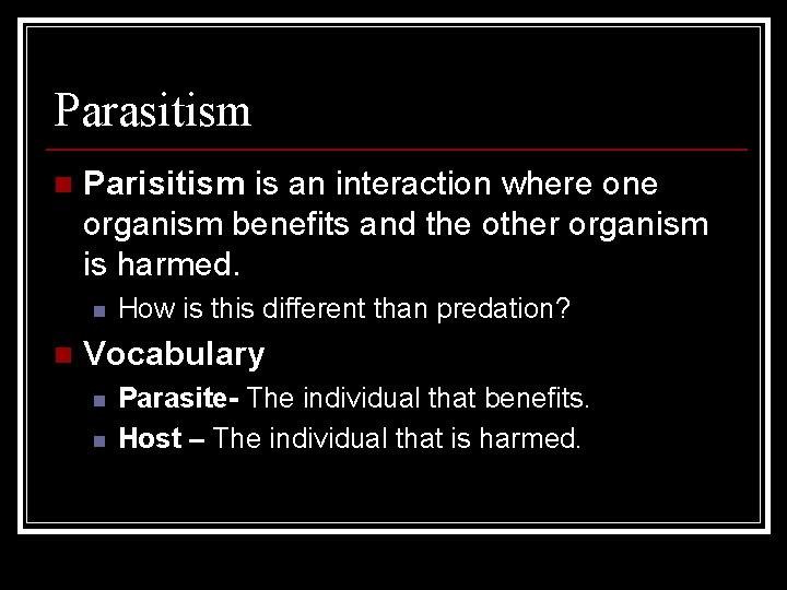 Parasitism n Parisitism is an interaction where one organism benefits and the other organism Parasitism n Parisitism is an interaction where one organism benefits and the other organism