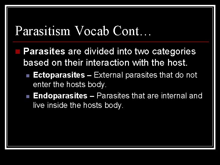 Parasitism Vocab Cont… n Parasites are divided into two categories based on their interaction Parasitism Vocab Cont… n Parasites are divided into two categories based on their interaction