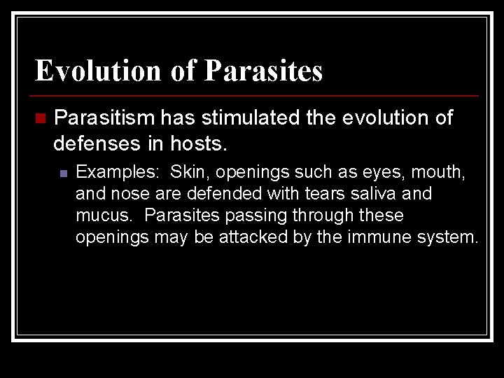 Evolution of Parasites n Parasitism has stimulated the evolution of defenses in hosts. n Evolution of Parasites n Parasitism has stimulated the evolution of defenses in hosts. n